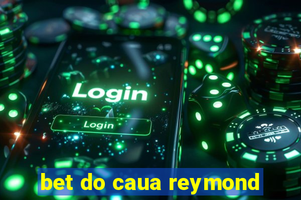 bet do caua reymond